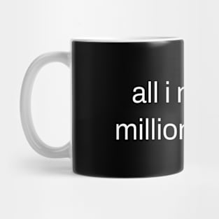 all i need is million dollars Mug